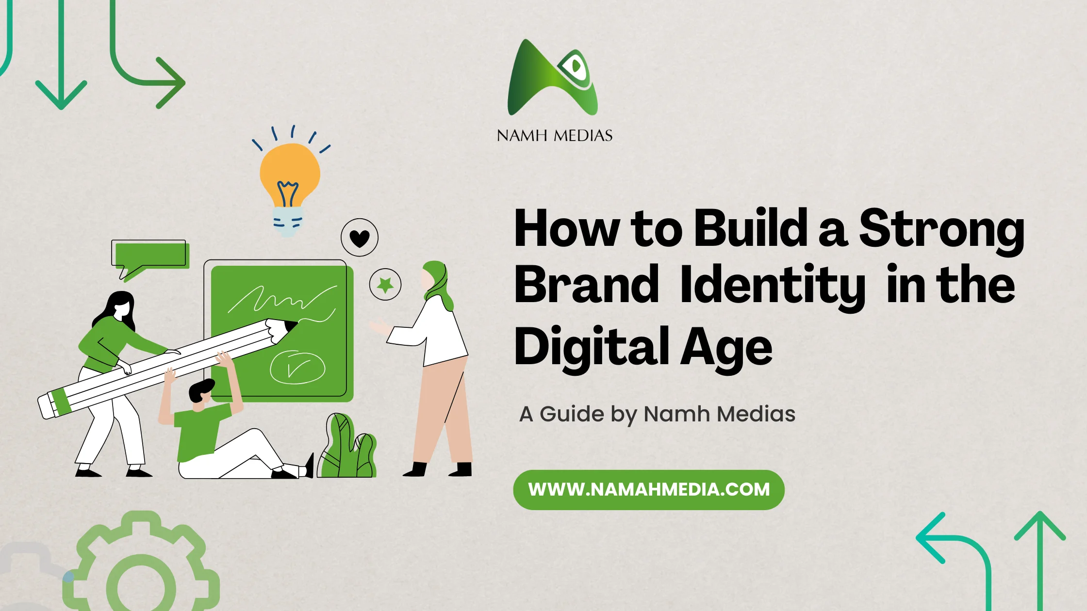 How to Build a Strong Brand Identity in the Digital Age - A Guide by Namh Medias